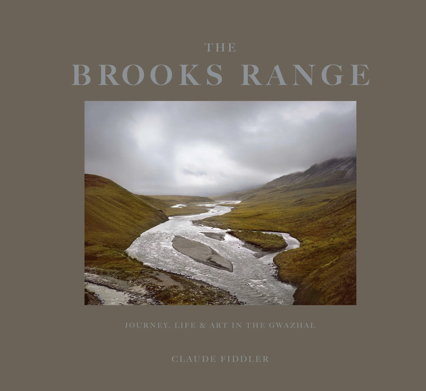 The Brooks Range; Journey, Life and Art in the Gwazhal by Claude Fiddler