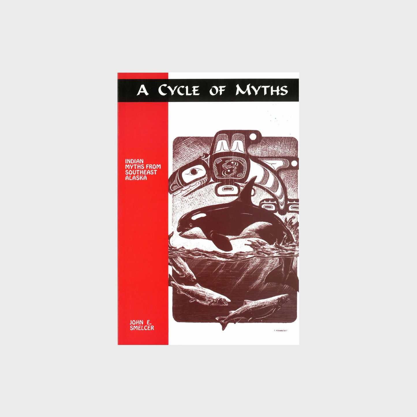 A Cycle of Myths: Indian Myths from Southeast Alaska by John E. Smelcer