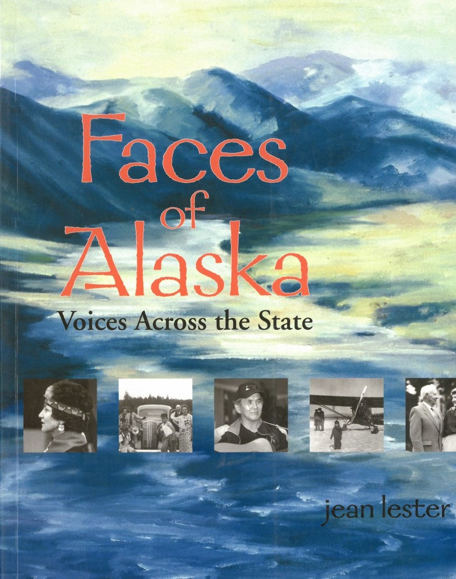 Faces of Alaska: Voices Across the State, Volume 3 by Jean Lester