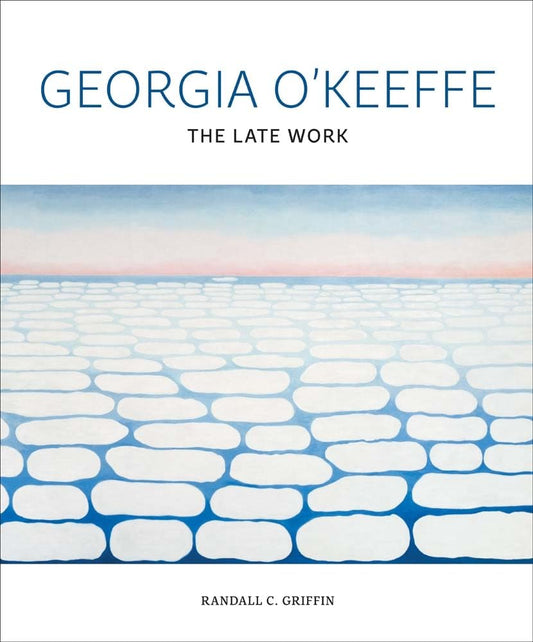 Georgia O'Keeffe: The Late Work by Randall C. Griffin