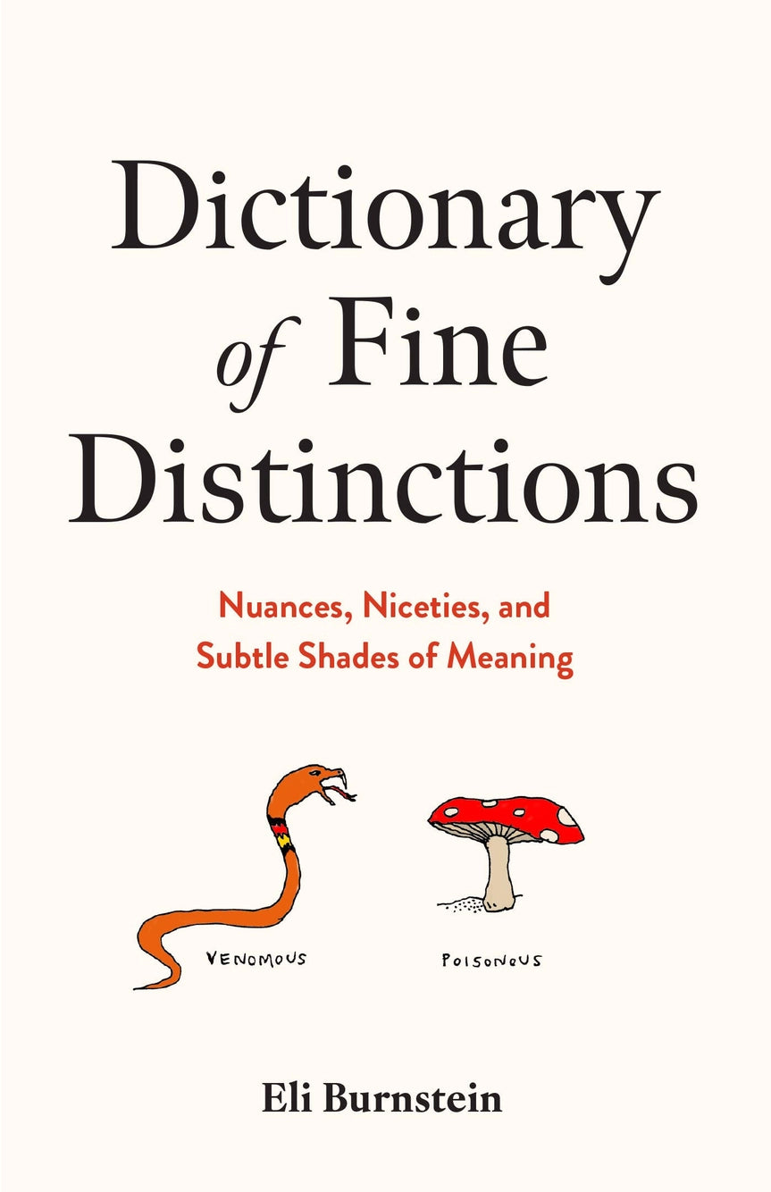 Dictionary of Fine Distinctions: Nuances, Niceties by Eli Burnstein