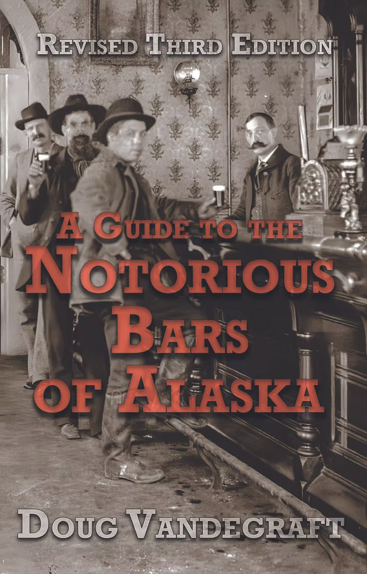 A Guide to the Notorious Bars of Alaska by Douglas Vandegraft