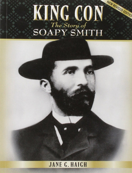 King Con: The Story of Soapy Smith by Jane G Haigh