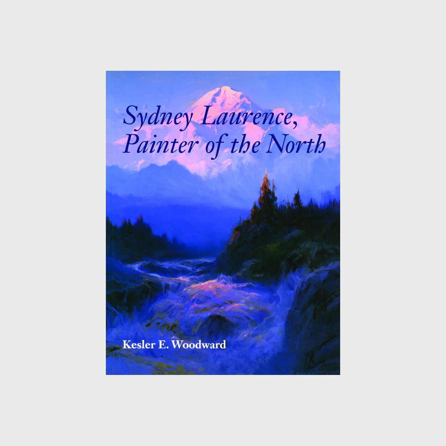 Sydney Laurence Painter of the North by Kessler E. Woodward
